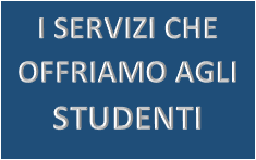 i servizi che offriamo ai nostri studenti I servizi che offriamo ai nostri studenti